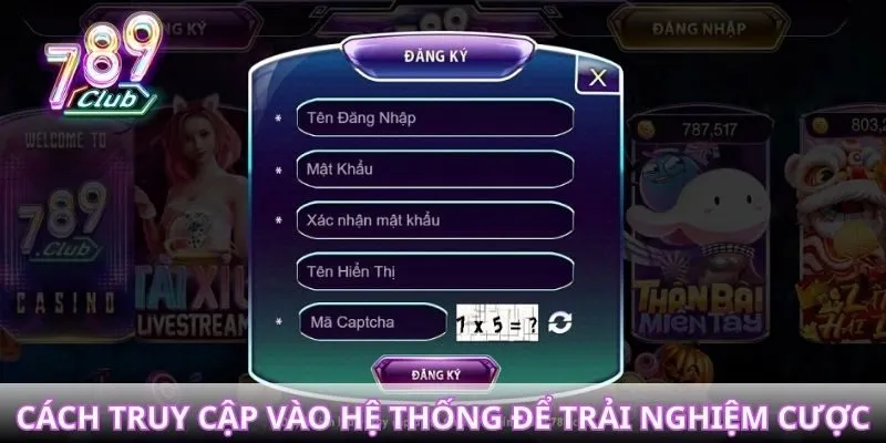 Cách truy cập vào hệ thống để trải nghiệm cược